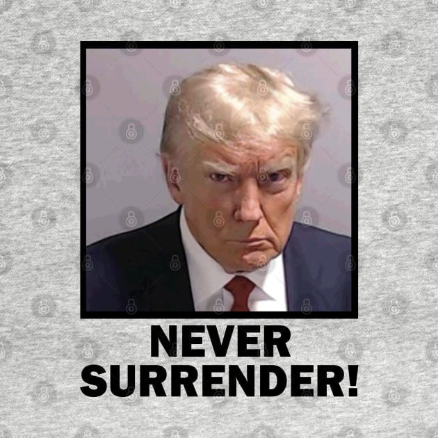 Trump Mugshot Never Surrender by Etopix